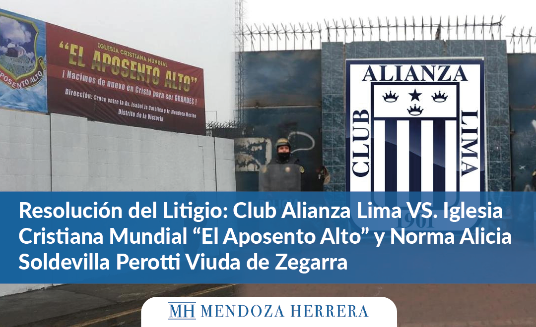 Resolución del Litigio: Club Alianza Lima VS. Iglesia Cristiana Mundial “El Aposento Alto” y Norma Alicia Soldevilla Perotti Viuda de Zegarra